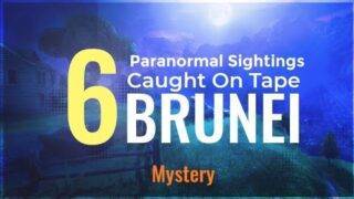 6 Paranormal Sightings Caught On Tape (Brunei)