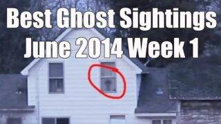 Best Ghost Sightings June 2014 Week 1