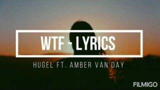 HUGEL ft. Amber van Day – Wtf (lyrics)