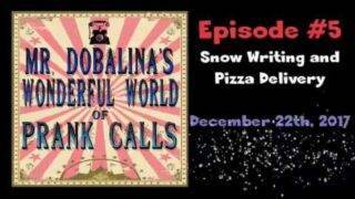 Mr. Dobalina's Wonderful World of Prank Calls Episode 5 – Snow Writing and Pizza Delivery
