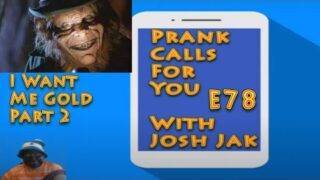 Prank Calls For You Episode 78: I Want Me Gold Part 2
