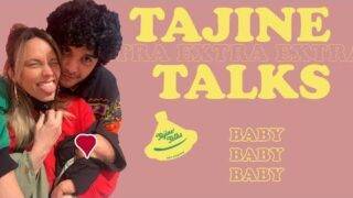 TAJINE TALKS EXTRA 03 – WITH A BABY YO WTF –