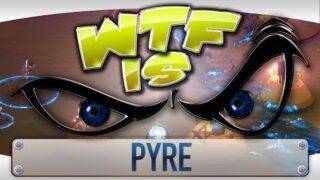 WTF is… – Pyre  ?