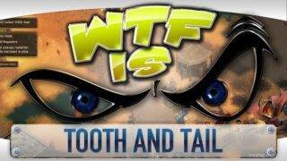 WTF is… – Tooth and Tail ?