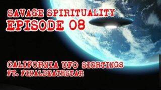 CALIFORNIA UFO SIGHTINGS | SAVAGE SPIRITUALITY EPISODE 08 | FT. FINALDEATHSTAR