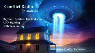 Conflict Radio – Episode 83  Beyond The Stars: The Berkshire UFO Sighting with Tom Warner