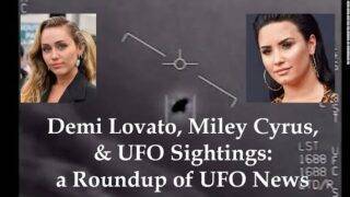 Demi Lovato, Miley Cyrus, & UFO Sightings: a Roundup of UFO News