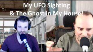 My UFO Sighting & The Ghost in My House!