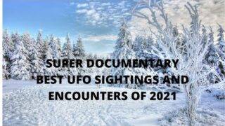 SUPER DOCUMENTARY THE BEST UFO SIGHTINGS AND ENCOUNTERS OF 2021